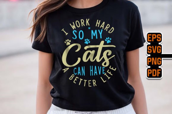 I Work Hard So My Cats Better Life SVG